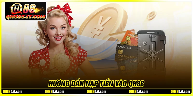 Nạp tiền QH88 - Quy trình nhanh gọn đa phương thức