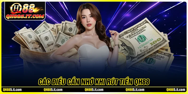Những điều bet thủ cần nhớ khi rút tiền QH88