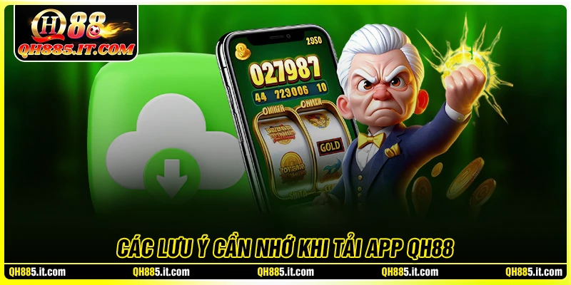 Những lưu ý bet thủ cần nhớ khi Tải app QH88