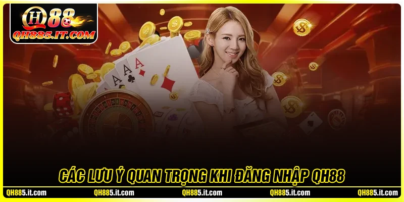 Những lưu ý quan trọng khi đăng nhập QH88