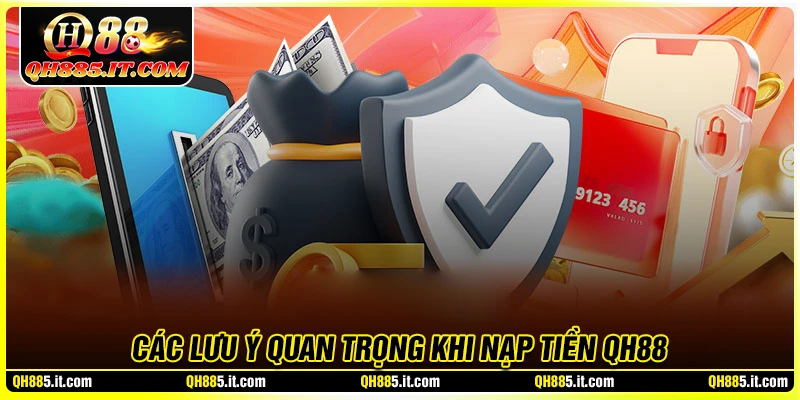 Những lưu ý quan trọng khi thực hiện nạp tiền QH88