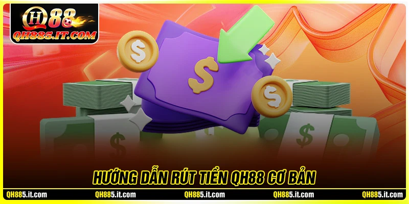 Rút tiền QH88 - Tận hưởng niềm vui trọn vẹn mỗi ngày