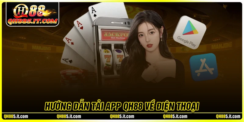 Tải app QH88 - Cài đặt cho điện thoại Android và IOS