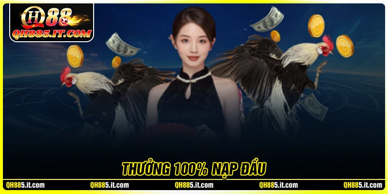 Thưởng 100% nạp đầu - Nạp nhiều, thưởng lớn cùng QH88