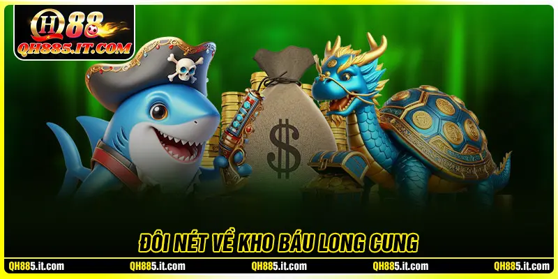 Đôi nét về tựa game kho báu long cung