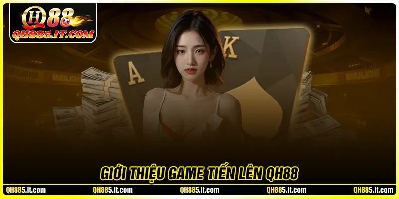 Giới thiệu về game bài Tiến lên QH88