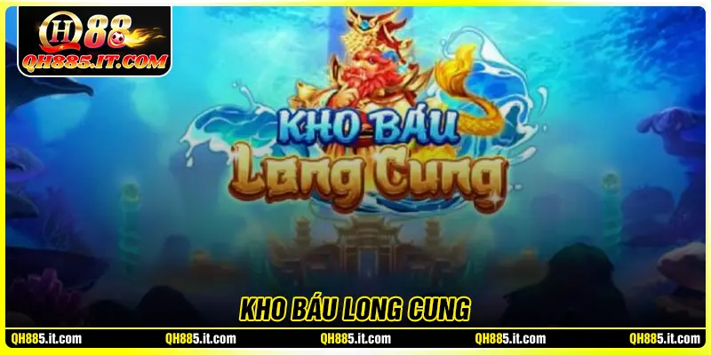 Kho báu long cung - Chinh phục đại dương bí ẩn cùng QH88