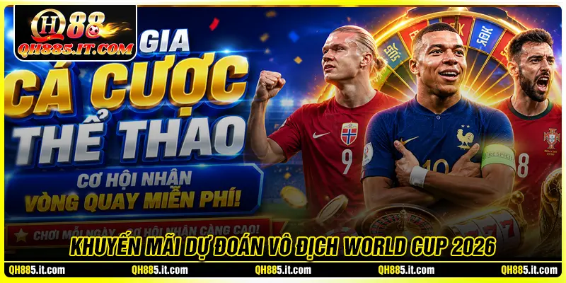 Khuyến mãi dự đoán đội vô địch WC2026 - Kèo VIP QH88