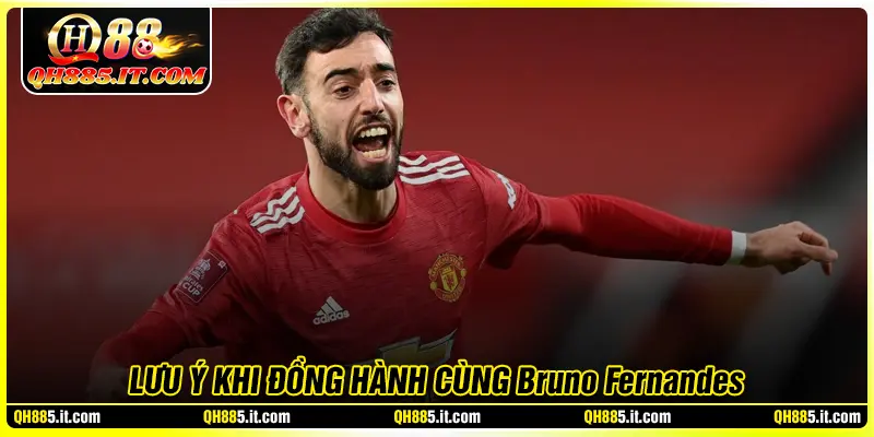 Lưu ý khi đồng hành cùng Bruno Fernandes tại QH88