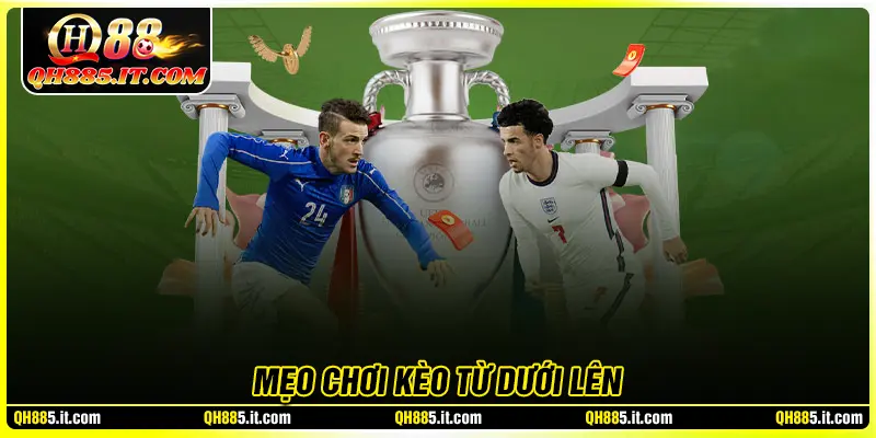Mẹo chơi kèo từ dưới lên hiệu quả cho người mới bắt đầu