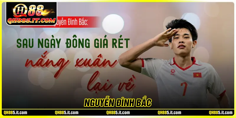 Nguyễn Đình Bắc - Tài năng trẻ đầy triển vọng của bóng đá Việt