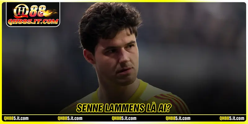 Senne Lammens là ai?
