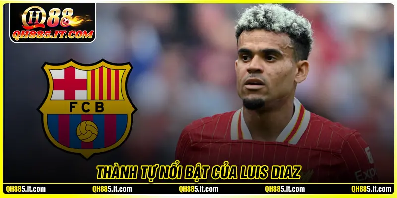 Thành tựu nổi bật của Luis Díaz