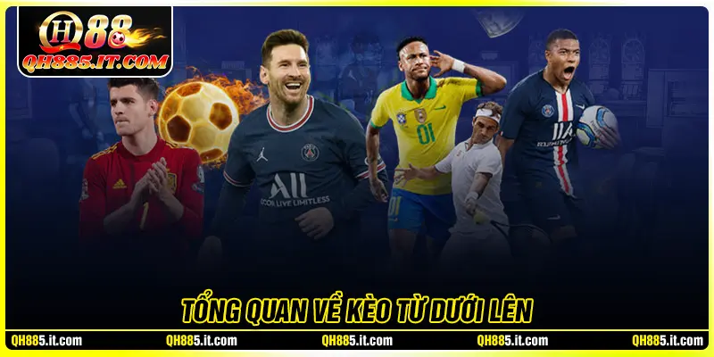 Tổng quan về mẹo chơi kèo từ dưới lên 