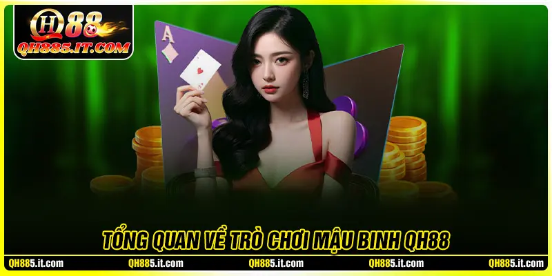 Tổng quan về trò chơi Mậu binh QH88 