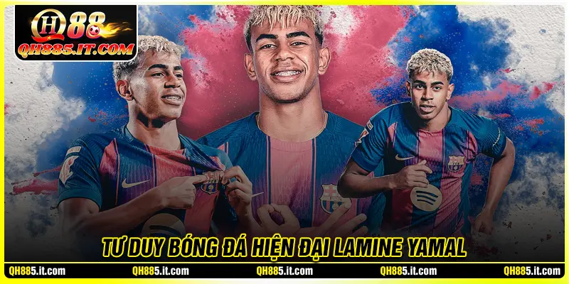 Tư duy bóng đá hiện đại và tầm vóc của Lamine Yamal tương lai 